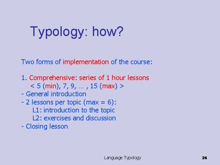 Typology: how? Two forms of implementation of the course: 1. Comprehensive: series of 1