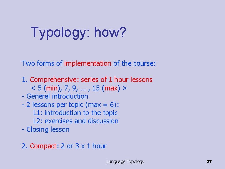 Typology: how? Two forms of implementation of the course: 1. Comprehensive: series of 1