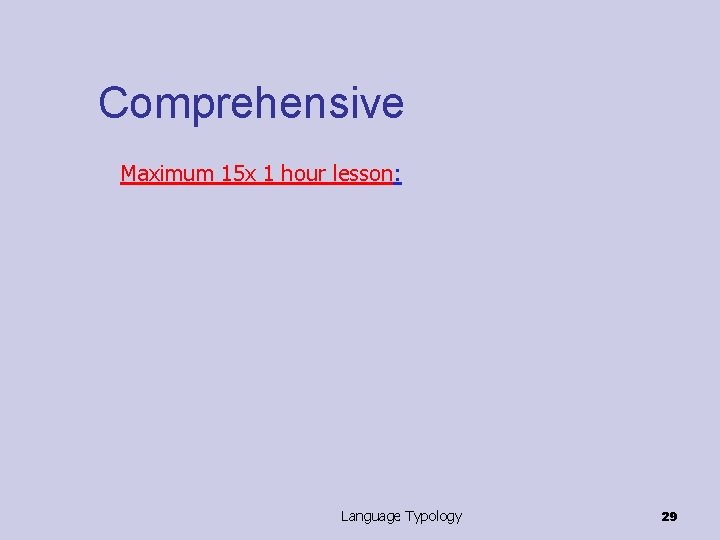 Comprehensive Maximum 15 x 1 hour lesson: Language Typology 29 