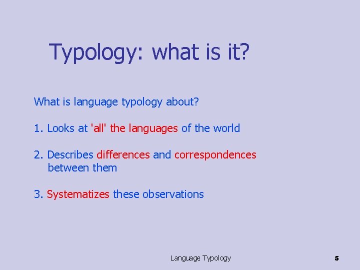 Typology: what is it? What is language typology about? 1. Looks at 'all' the