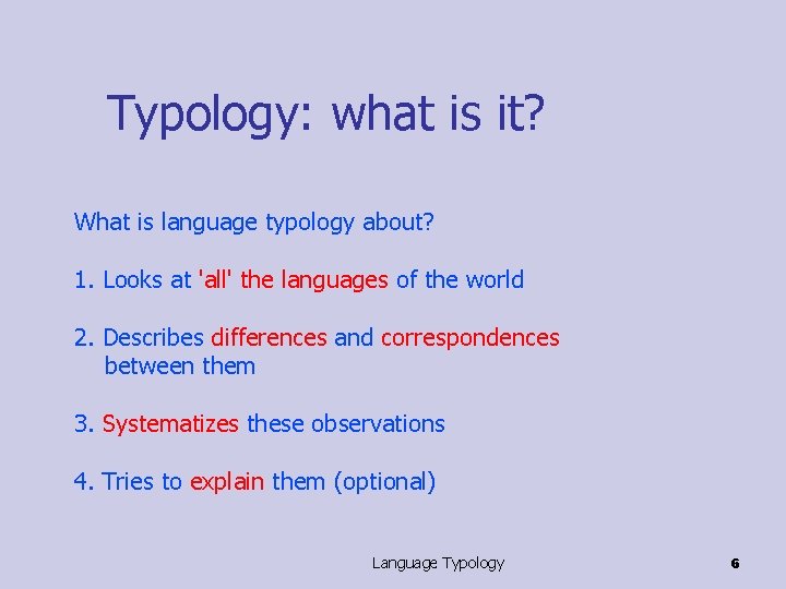 Typology: what is it? What is language typology about? 1. Looks at 'all' the