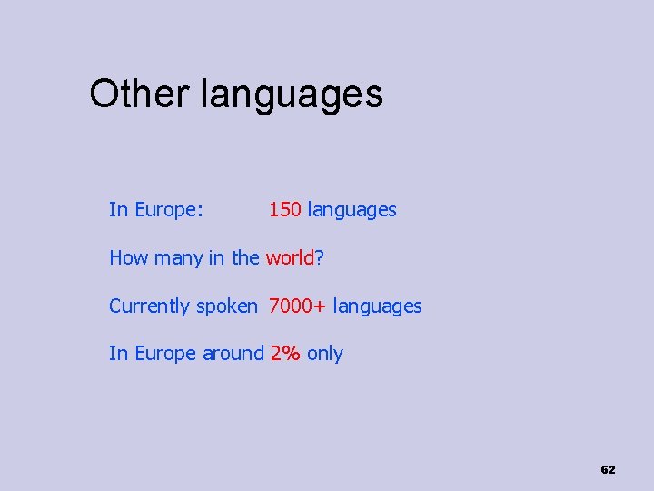Other languages In Europe: 150 languages How many in the world? Currently spoken 7000+
