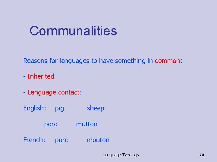 Communalities Reasons for languages to have something in common: - Inherited - Language contact: