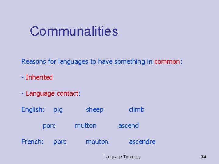 Communalities Reasons for languages to have something in common: - Inherited - Language contact: