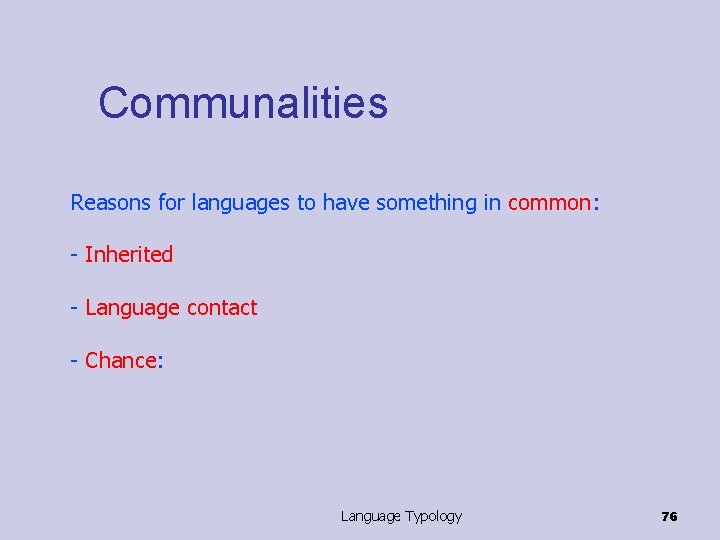 Communalities Reasons for languages to have something in common: - Inherited - Language contact