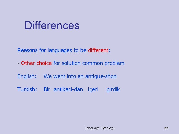 Differences Reasons for languages to be different: - Other choice for solution common problem