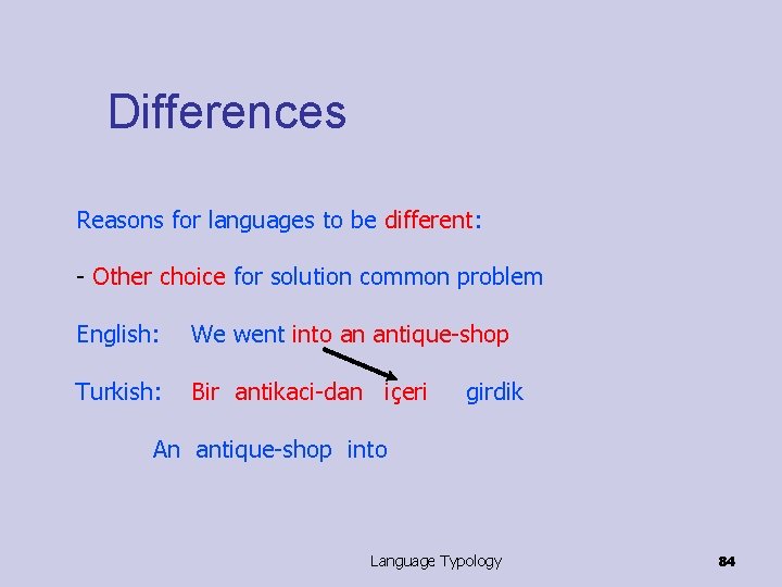 Differences Reasons for languages to be different: - Other choice for solution common problem