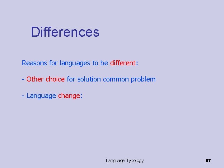 Differences Reasons for languages to be different: - Other choice for solution common problem