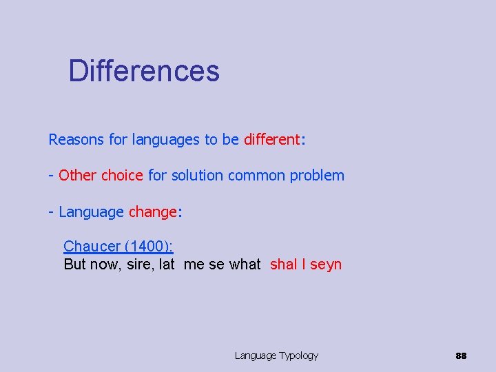 Differences Reasons for languages to be different: - Other choice for solution common problem