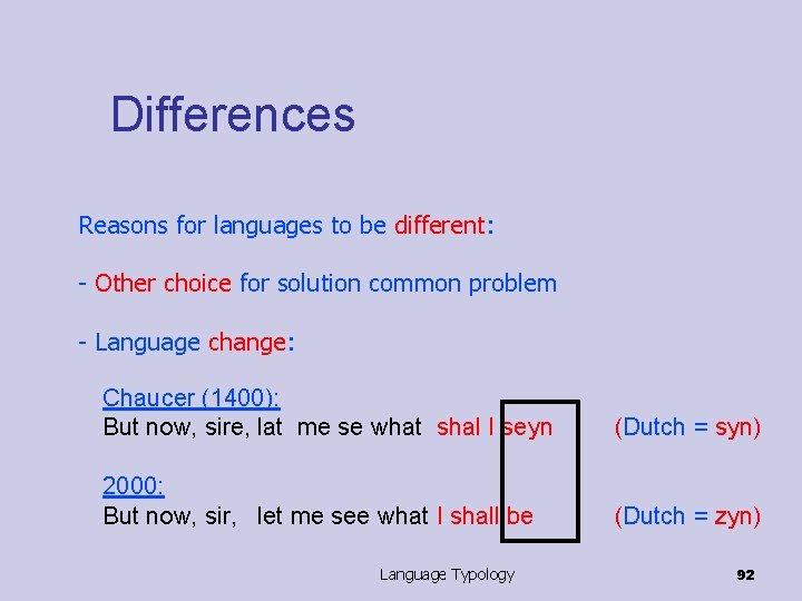 Differences Reasons for languages to be different: - Other choice for solution common problem