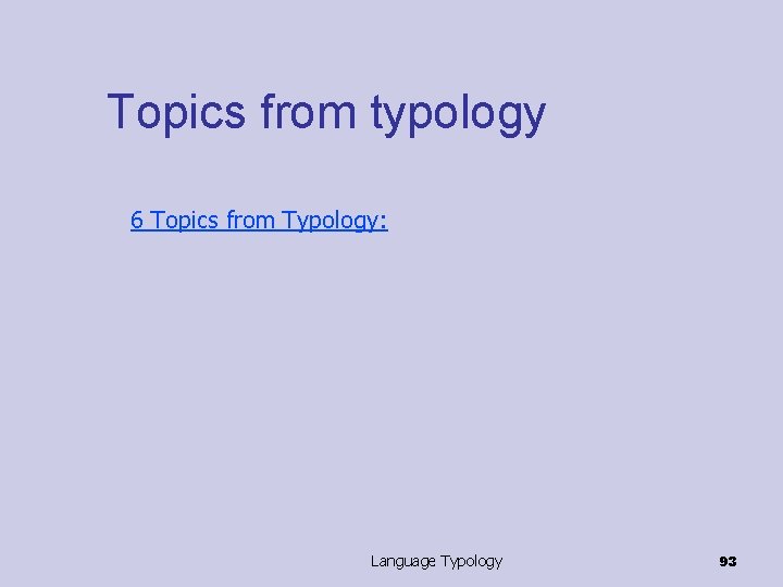 Topics from typology 6 Topics from Typology: Language Typology 93 