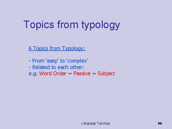 Topics from typology 6 Topics from Typology: - From 'easy' to 'complex' - Related