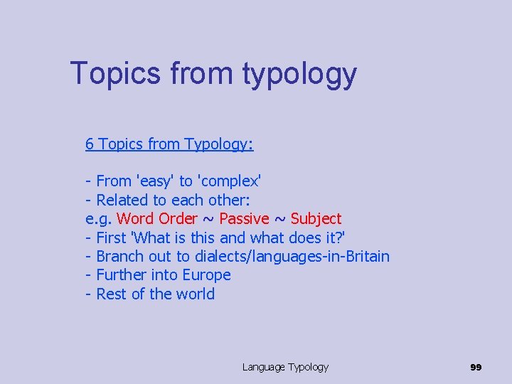 Topics from typology 6 Topics from Typology: - From 'easy' to 'complex' - Related