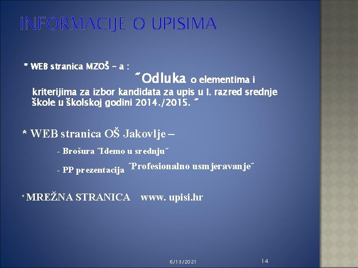 INFORMACIJE O UPISIMA * WEB stranica MZOŠ – a : ˝Odluka o elementima i