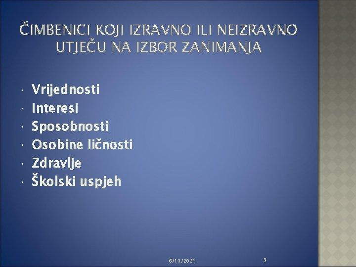 ČIMBENICI KOJI IZRAVNO ILI NEIZRAVNO UTJEČU NA IZBOR ZANIMANJA Vrijednosti Interesi Sposobnosti Osobine ličnosti