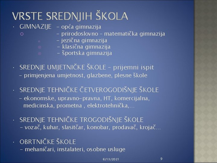 VRSTE SREDNJIH ŠKOLA GIMNAZIJE - opća gimnazija - prirodoslovno – matematička gimnazija - jezična