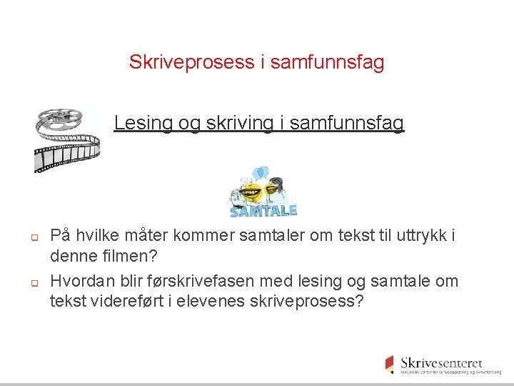 Skriveprosess i samfunnsfag Lesing og skriving i samfunnsfag q q På hvilke måter kommer