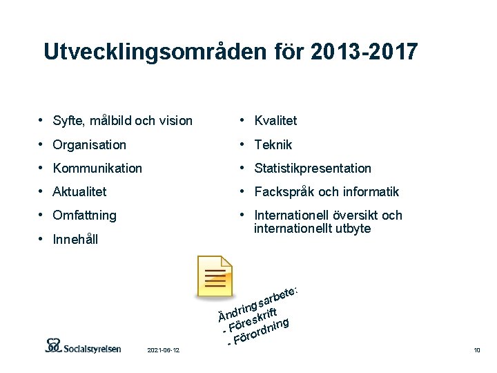 Utvecklingsområden för 2013 -2017 • Syfte, målbild och vision • Kvalitet • Organisation •