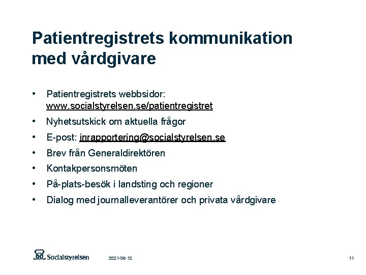 Patientregistrets kommunikation med vårdgivare • Patientregistrets webbsidor: www. socialstyrelsen. se/patientregistret • • • Nyhetsutskick