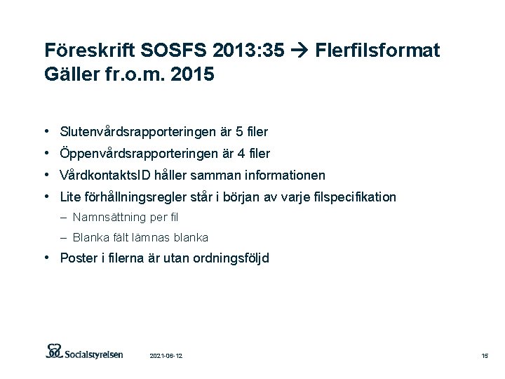 Föreskrift SOSFS 2013: 35 Flerfilsformat Gäller fr. o. m. 2015 • • Slutenvårdsrapporteringen är