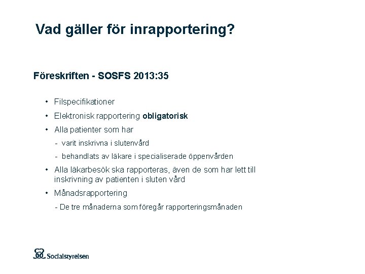 Vad gäller för inrapportering? Föreskriften - SOSFS 2013: 35 • Filspecifikationer • Elektronisk rapportering