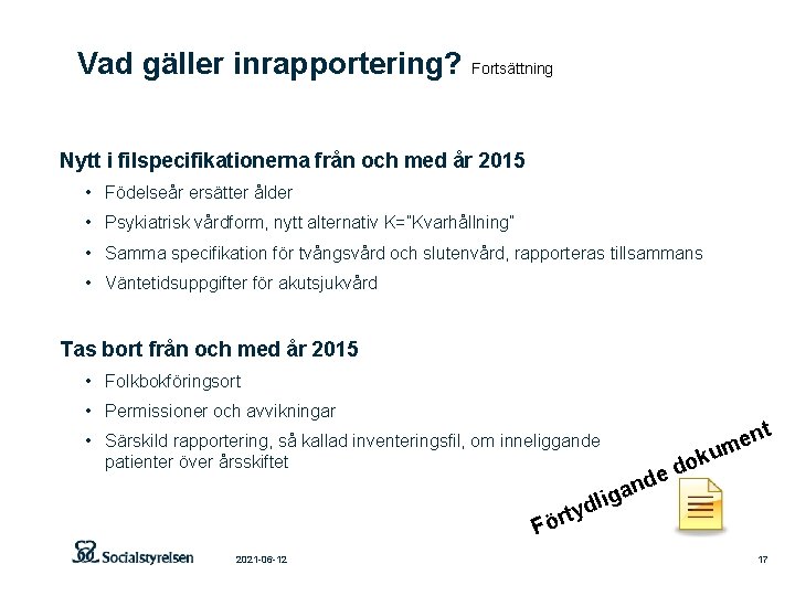 Vad gäller inrapportering? Fortsättning Nytt i filspecifikationerna från och med år 2015 • Födelseår