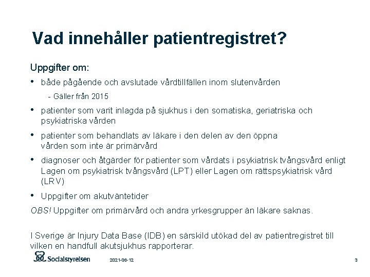 Vad innehåller patientregistret? Uppgifter om: • både pågående och avslutade vårdtillfällen inom slutenvården -