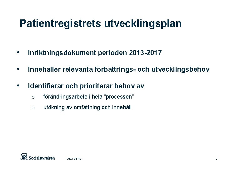 Patientregistrets utvecklingsplan • Inriktningsdokument perioden 2013 -2017 • Innehåller relevanta förbättrings- och utvecklingsbehov •