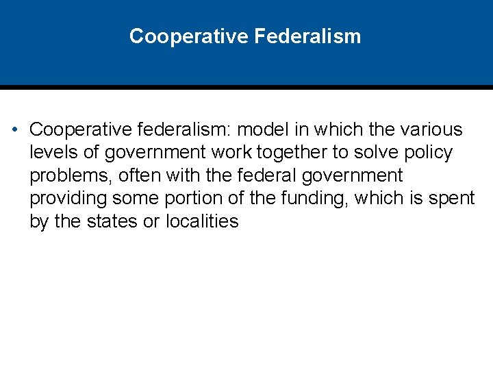 Cooperative Federalism • Cooperative federalism: model in which the various levels of government work