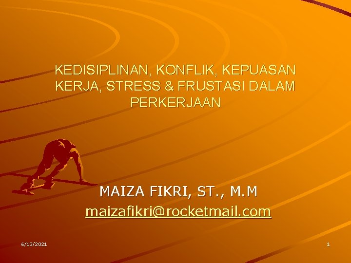 KEDISIPLINAN, KONFLIK, KEPUASAN KERJA, STRESS & FRUSTASI DALAM PERKERJAAN MAIZA FIKRI, ST. , M. KEDISIPLINAN, KONFLIK, KEPUASAN KERJA, STRESS & FRUSTASI DALAM PERKERJAAN MAIZA FIKRI, ST. , M.