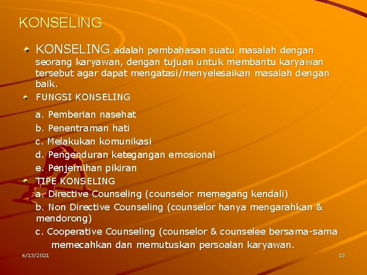 KONSELING adalah pembahasan suatu masalah dengan seorang karyawan, dengan tujuan untuk membantu karyawan tersebut KONSELING adalah pembahasan suatu masalah dengan seorang karyawan, dengan tujuan untuk membantu karyawan tersebut