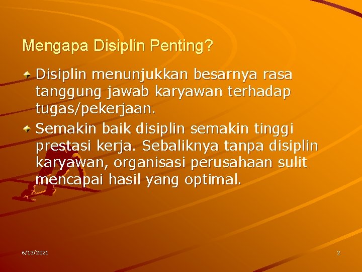 Mengapa Disiplin Penting? Disiplin menunjukkan besarnya rasa tanggung jawab karyawan terhadap tugas/pekerjaan. Semakin baik Mengapa Disiplin Penting? Disiplin menunjukkan besarnya rasa tanggung jawab karyawan terhadap tugas/pekerjaan. Semakin baik