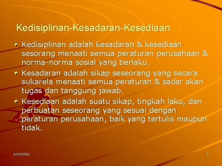 Kedisiplinan-Kesadaran-Kesediaan Kedisiplinan adalah kesadaran & kesediaan sesorang menaati semua peraturan perusahaan & norma-norma sosial Kedisiplinan-Kesadaran-Kesediaan Kedisiplinan adalah kesadaran & kesediaan sesorang menaati semua peraturan perusahaan & norma-norma sosial