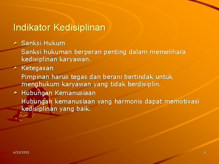 Indikator Kedisiplinan Sanksi Hukum Sanksi hukuman berperan penting dalam memelihara kedisiplinan karyawan. Ketegasan Pimpinan Indikator Kedisiplinan Sanksi Hukum Sanksi hukuman berperan penting dalam memelihara kedisiplinan karyawan. Ketegasan Pimpinan