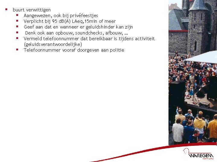 § buurt verwittigen § Aangewezen, ook bij privéfeestjes § Verplicht bij 95 d. B(A)