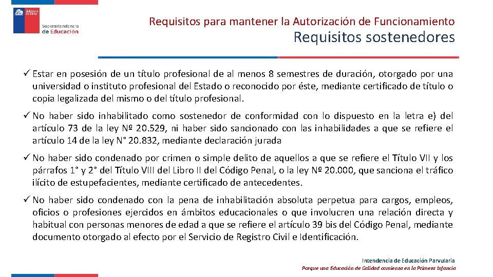 Requisitos para mantener la Autorización de Funcionamiento Requisitos sostenedores ü Estar en posesión de