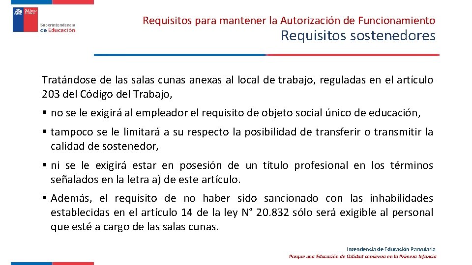 Requisitos para mantener la Autorización de Funcionamiento Requisitos sostenedores Tratándose de las salas cunas