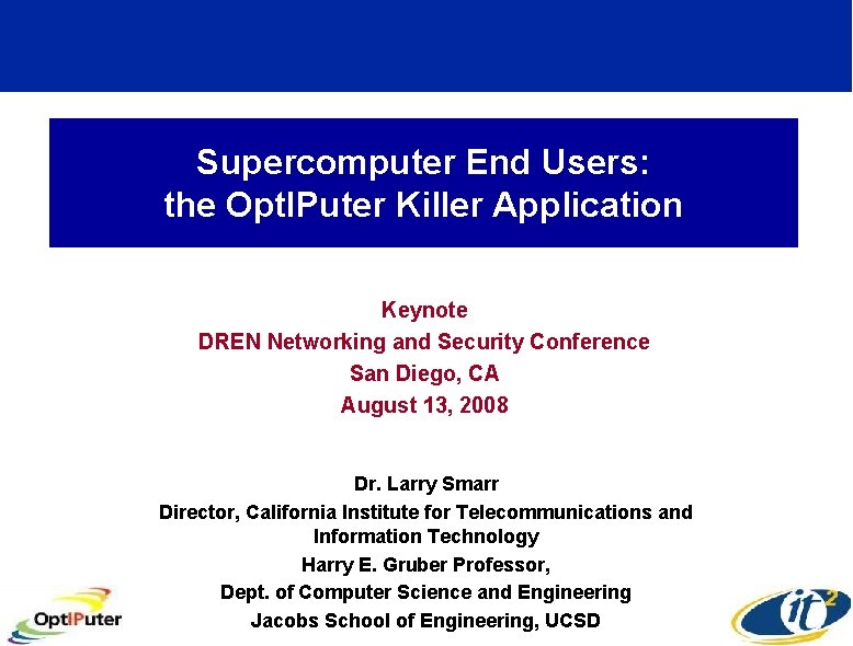 Supercomputer End Users: the Opt. IPuter Killer Application Keynote DREN Networking and Security Conference