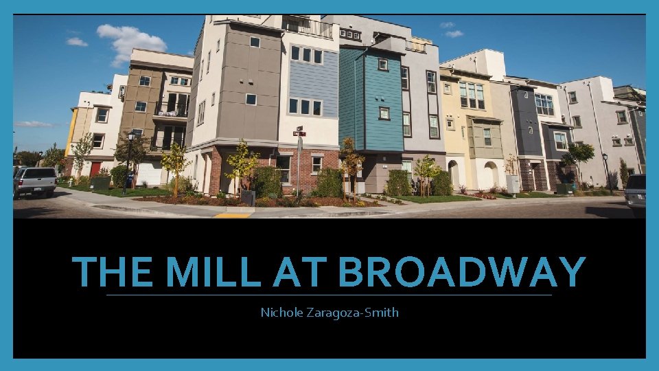 THE MILL AT BROADWAY Nichole Zaragoza-Smith 