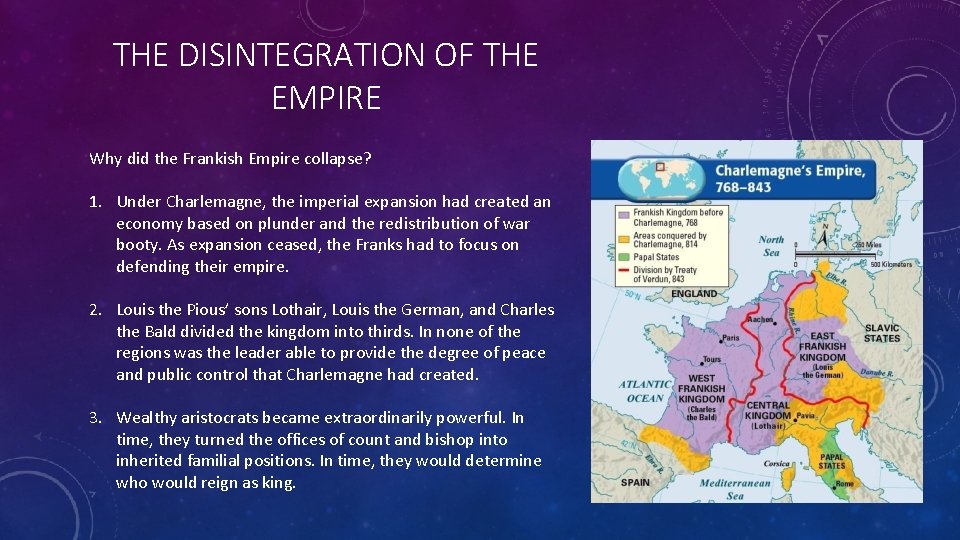THE DISINTEGRATION OF THE EMPIRE Why did the Frankish Empire collapse? 1. Under Charlemagne,
