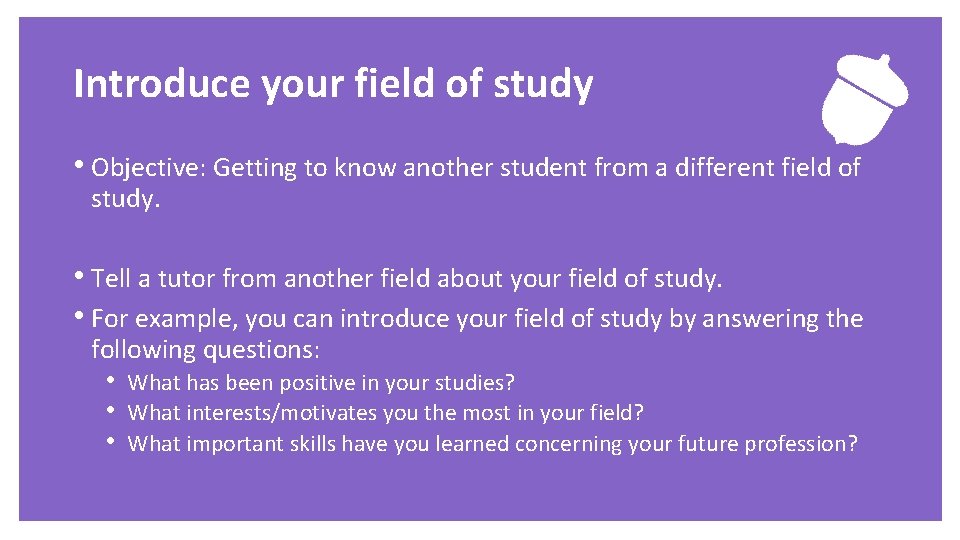 Exercise Introduce your field of study • Objective: Getting to know another student from
