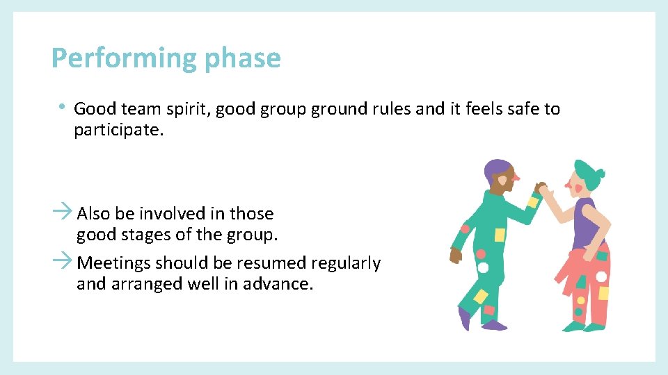 Performing phase • Good team spirit, good group ground rules and it feels safe
