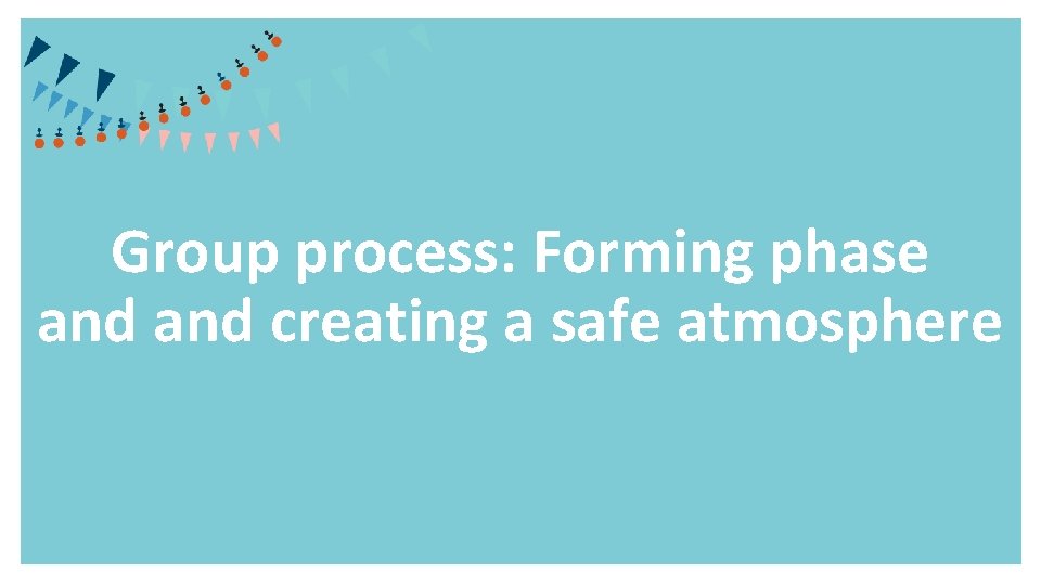 Group process: Forming phase and creating a safe atmosphere 