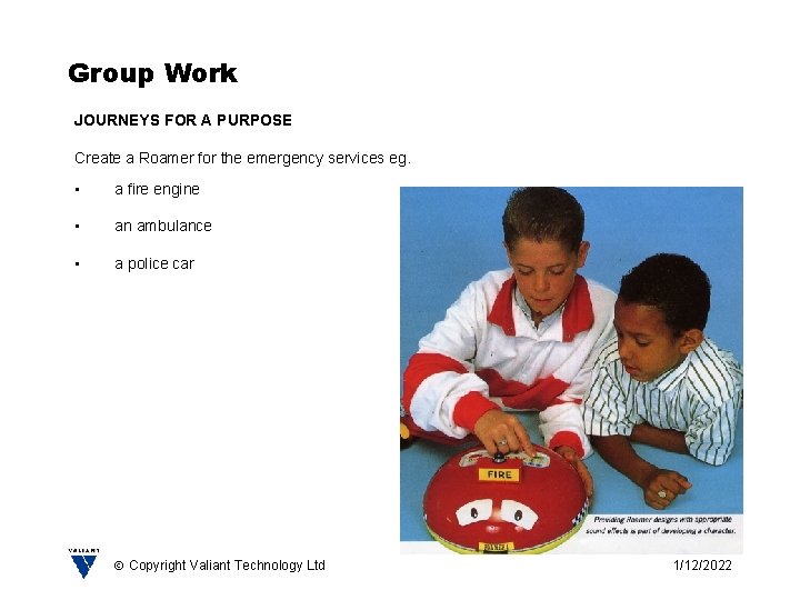 Group Work JOURNEYS FOR A PURPOSE Create a Roamer for the emergency services eg.