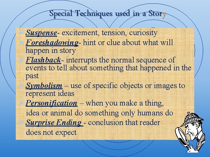 Special Techniques used in a Story Ø Suspense- excitement, tension, curiosity Ø Foreshadowing- hint