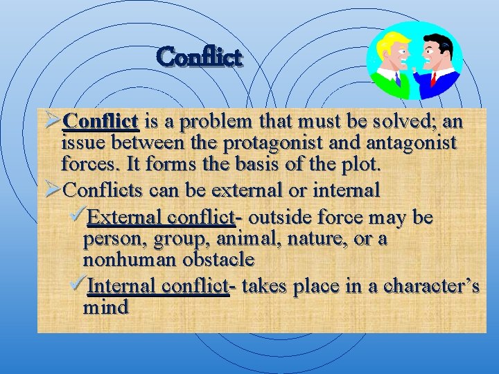 Conflict ØConflict is a problem that must be solved; an issue between the protagonist
