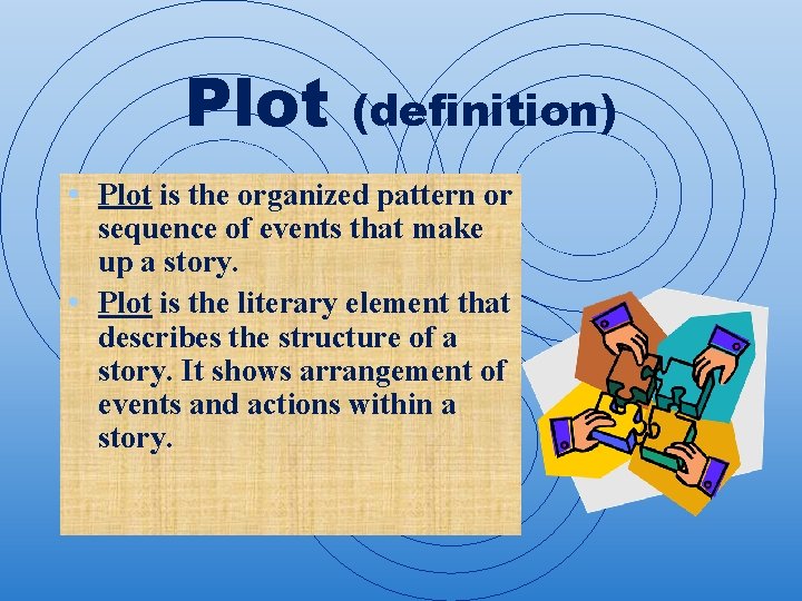 Plot (definition) • Plot is the organized pattern or sequence of events that make