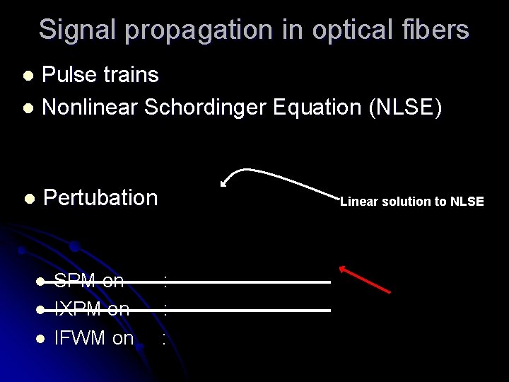 Signal propagation in optical fibers Pulse trains l Nonlinear Schordinger Equation (NLSE) l l