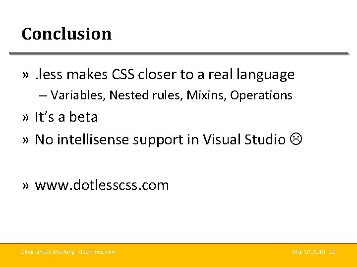 Conclusion » . less makes CSS closer to a real language – Variables, Nested