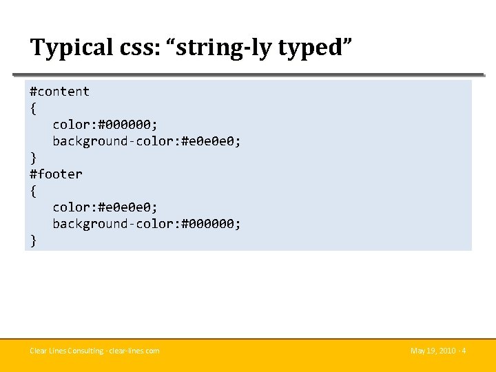 Typical css: “string-ly typed” #content { color: #000000; background-color: #e 0 e 0 e